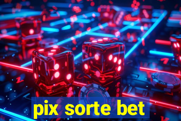 pix sorte bet